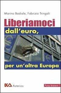 Liberiamoci dall'euro, per un'altra Europa - Marino Badiale, Fabrizio Tringali - Libro Asterios 2011, Fogli instant | Libraccio.it