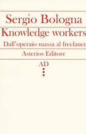 Knowledge workers. Dall'operaio massa al freelance