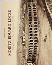 Moritz Eduard Lotze. Un fotografo tedesco nell'ultima Verona austriaca (1854-1868). Ediz. illustrata