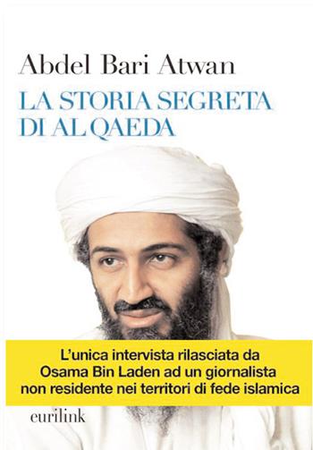 La storia segreta di Al Qaeda - Abdel B. Atwan - Libro Eurilink 2009, I saggi | Libraccio.it
