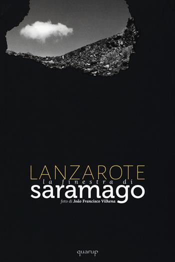 Lanzarote. La finestra di Saramago. Ediz. illustrata - João F. Vilhena, José Saramago - Libro Quarup 2015, Quarup | Libraccio.it