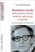 Manhattan a tavola. Delicatessen bistrot, trattorie, take away e nevrosi. Le ricette dai film di Woody Allen