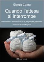   Quando l'attesa si interrompe. Riflessioni e testimonianze sulla perdita prenatale