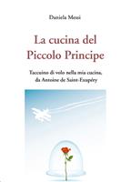 La cucina del piccolo principe. Taccuino di volo nella mia cucina, da Antoine de Saint-Exupéry