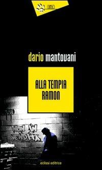 Alla tempia Ramon - Dario Mantovani - Libro Eclissi 2009, I Dingo | Libraccio.it