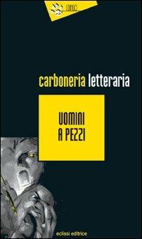 Uomini a pezzi - Carboneria letteraria - Libro Eclissi 2010, I Dingo | Libraccio.it