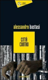 Città contro - Alessandro Bastasi - Libro Eclissi 2011, I Dingo | Libraccio.it