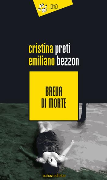 Breva di morte - Emiliano Bezzon, Cristina Preti - Libro Eclissi 2015, I Dingo | Libraccio.it