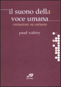 Il suono della voce umana. Variazioni su Cartesio - Paul Valéry - Libro Filema 2008, Chaosmica | Libraccio.it