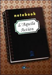 L' Aquila action notebook - A. Rosa Iraldo, Marina Morbiducci, Beth A. Boyle - Libro Arkhé 2010 | Libraccio.it