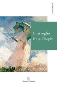 Il risveglio - Kate Chopin - Libro Galaad Edizioni 2006, Lumina mundi | Libraccio.it