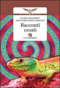 Racconti croati - Edo Budiaa, Danijel Dragojevic, Goran Tribuson - Libro Cento Autori 2010, Speed date | Libraccio.it