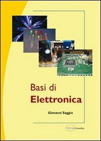 Basi di elettronica - Giovanni Saggio - Libro Universitalia 2007 | Libraccio.it