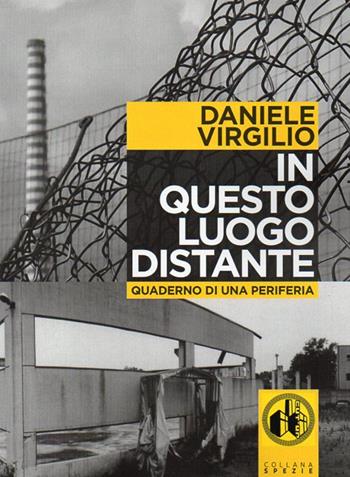 In questo luogo distante. Quaderni di una periferia. Con DVD - Daniele Virgilio - Libro Cut-Up 2013, Spezie | Libraccio.it