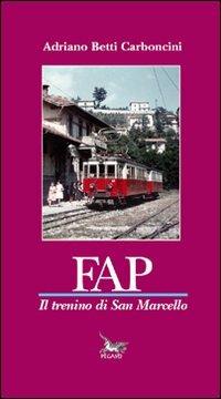 FAP il trenino di San Marcello - Adriano Betti Carboncini - Libro Pegaso (Firenze) 2010 | Libraccio.it