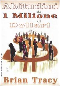 Abitudini da 1 milione di dollari - Brian Tracy - Libro Sangiovanni's 2012 | Libraccio.it