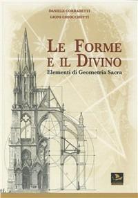 Le forme e il divino. Elementi di geometria sacra - Daniele Corradetti, Gioni Chiocchetti - Libro Il Pavone 2009 | Libraccio.it