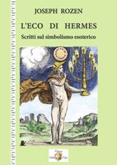 L' eco di Hermes. Scritti sul simbolismo esoterico. Nuova ediz.