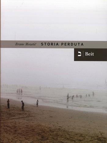 Storia perduta - Brane Mozetic - Libro Beit 2010, Narrativa | Libraccio.it
