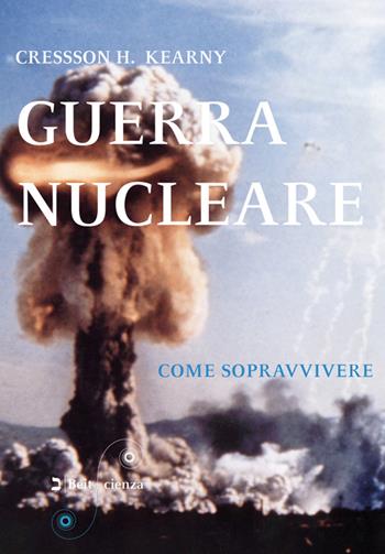 Guerra nucleare. Come sopravvivere - Cresson H. Kearny - Libro Beit 2017, Scienza | Libraccio.it