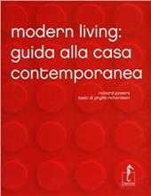 Modern Living. Guida alla casa contemporanea. Ediz. illustrata