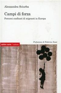 Campi di forza. Percorsi confinati di migranti in Europa - Alessandra Sciurba - Libro Ombre Corte 2009, Culture | Libraccio.it