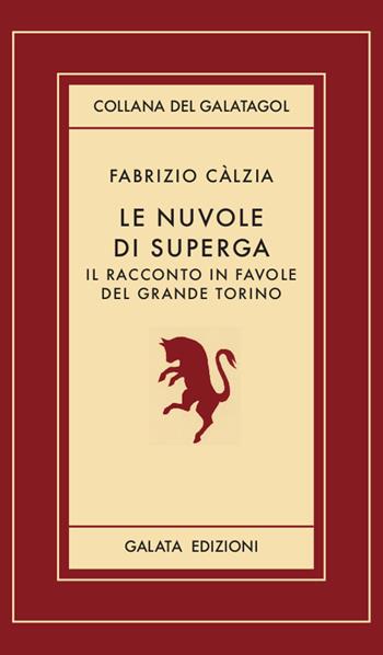 Le nuvole di Superga. Il racconto in favole del grande Torino - Fabrizio Càlzia - Libro Galata 2019, Galatagol | Libraccio.it