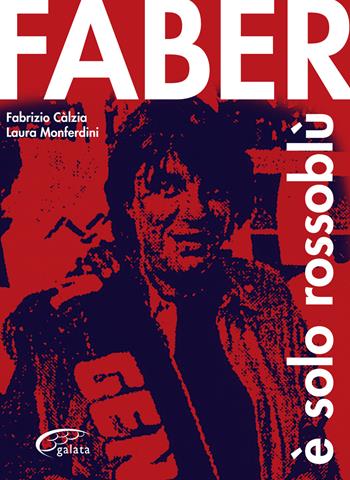 Faber è solo rossoblù - Fabrizio Calzia, Laura Monferdini - Libro Galata 2013 | Libraccio.it