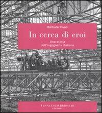 In cerca di eroi. Una storia dell'ingegneria italiana - Barbara Rivoli - Libro Brioschi 2011 | Libraccio.it