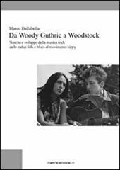 Da Woody Guthrie a Woodstock. Nascita e sviluppo della musica rock dalle radici folk e blues al movimento hippy