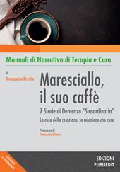 Maresciallo, il suo caffè. 7 storie di demenza «straordinaria». La cura della relazione, la relazione che cura