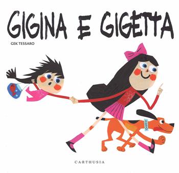 Gigina e Gigetta. Ediz. illustrata - Gek Tessaro - Libro Carthusia 2014 | Libraccio.it