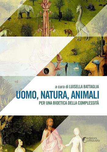 Uomo, natura, animali. Per una bioetica della complessità - Luisella Battaglia - Libro Altravista 2016, Amigdala | Libraccio.it