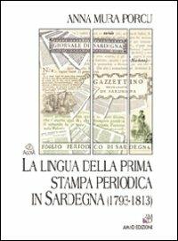 La lingua della prima stampa periodica in Sardegna (1793-1813) - Anna Mura Porcu - Libro AM&D 2007, Agorà | Libraccio.it