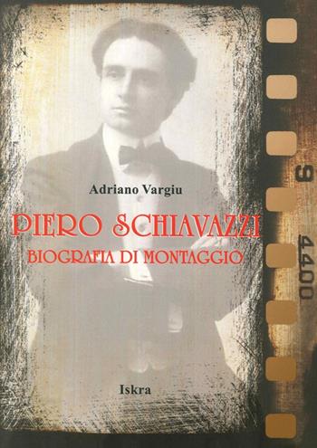 Piero Schiavazzi. Biografia di montaggio - Adriano Vargiu - Libro Iskra 2014 | Libraccio.it