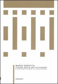 Figure della Mitteleuropa e altri scritti d'arte e di architettura - Marco Pozzetto - Libro Zandonai 2008, Le ombre | Libraccio.it