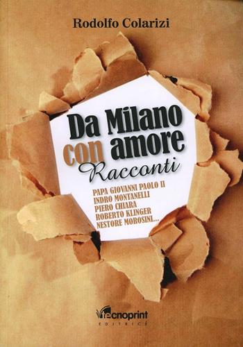 Da Milano con amore - Rodolfo Colarizi - Libro Tecnoprint 2013 | Libraccio.it