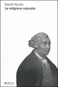 La religione naturale - David Hume - Libro Pgreco 2010 | Libraccio.it