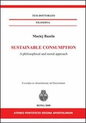 Sustainable consumption. A philosophical and moral approach. Ediz. italiana e inglese