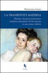 La transitività materna. Principi e funzioni nel percorso evolutivo-esistenziale del Sé materno in una visione olistica