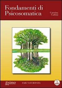 Fondamenti di psicosomatica - Caterina Carloni - Libro Enea Edizioni 2011, Fare naturopatia | Libraccio.it