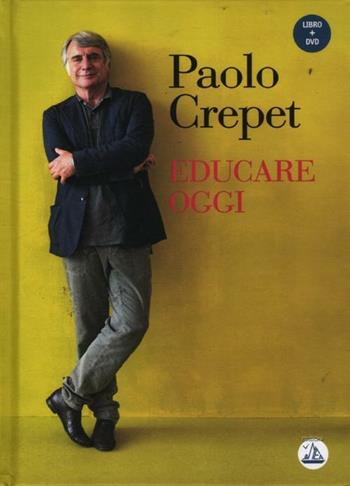Educare oggi. Con DVD - Paolo Crepet - Libro Enea Edizioni 2012, Educazione olistica | Libraccio.it