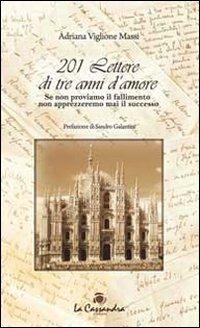 201 lettere di tre anni di amore. Se non proviamo il fallimento non apprezzeremo mai il successo - Adriana Viglione Massi - Libro La Cassandra 2013 | Libraccio.it