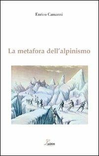 La metafora dell'alpinismo - Enrico Camanni - Libro Liaison 2010 | Libraccio.it