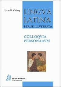 Lingua latina per se illustrata. Colloquia personarum. - Hans H. Ørberg - Libro Edizioni Accademia Vivarium Novum 2008 | Libraccio.it