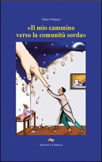 «Il mio cammino verso la comunità sorda» - Dario Palazzo - Libro La Matrice 2014 | Libraccio.it