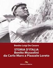Storia d'Italia. Benito Mussolini da Carlo Marx a Piazzale Loreto