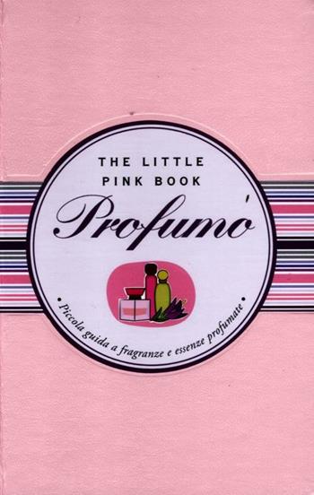 Profumo. Piccola guida a fragranze e essenze profumate - Arianna Scarpa - Libro Astraea 2012, The little pink book | Libraccio.it