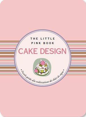 Cake design. Piccola guida alla realizzazione di dolci da sogno - Marina Spinelli - Libro Astraea 2015, The little pink book | Libraccio.it