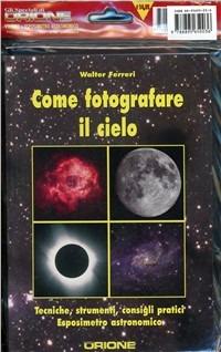 Come fotografare il cielo - Walter Ferreri - Libro Gruppo B 2008 | Libraccio.it